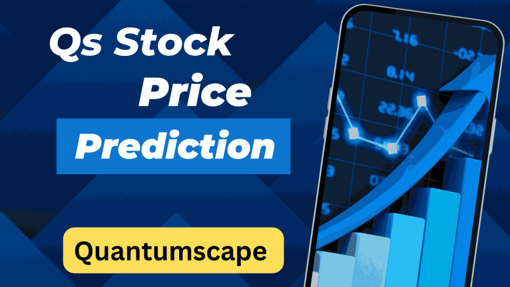 Quantumscape (Qs) Stock Price Prediction 2024, 2025, 2026, 2028, 2030